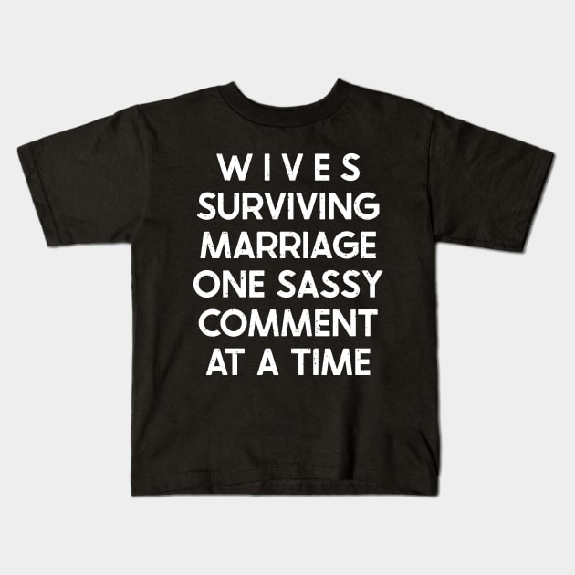 Wives Surviving Marriage, One Sassy Comment at a Time Kids T-Shirt by trendynoize